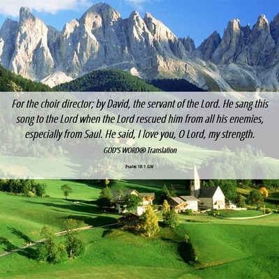 Picture 06 - Psalm 18:1 GW - For the choir director; by David, the servant of - Bible Verse Picture
