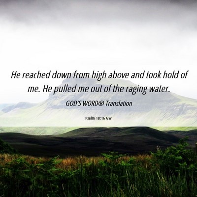Picture 06 - Psalm 18:16 GW - He reached down from high above and took hold of - Bible Verse Picture