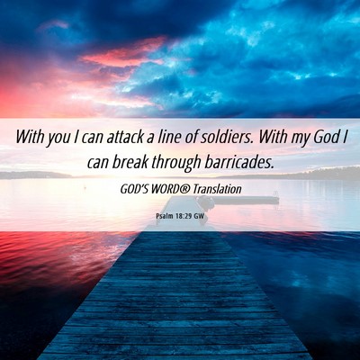 Picture 06 - Psalm 18:29 GW - With you I can attack a line of soldiers. With my - Bible Verse Picture