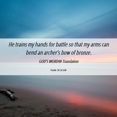 Picture 06 - Psalm 18:34 GW - He trains my hands for battle so that my arms can - Bible Verse Picture
