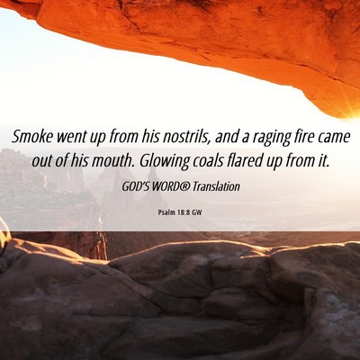 Picture 06 - Psalm 18:8 GW - Smoke went up from his nostrils, and a raging - Bible Verse Picture