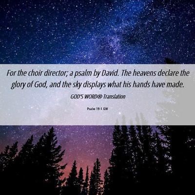 Picture 06 - Psalm 19:1 GW - For the choir director; a psalm by David. The - Bible Verse Picture
