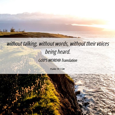 Picture 06 - Psalm 19:3 GW - without talking, without words, without their - Bible Verse Picture