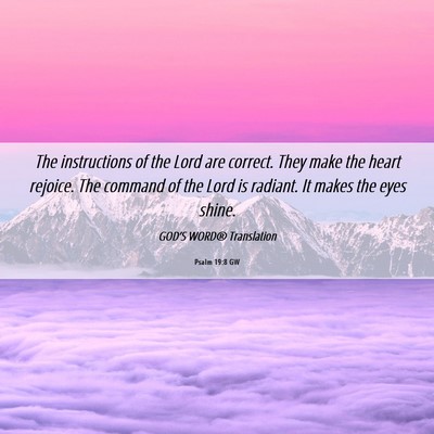 Picture 06 - Psalm 19:8 GW - The instructions of the Lord are correct. They - Bible Verse Picture