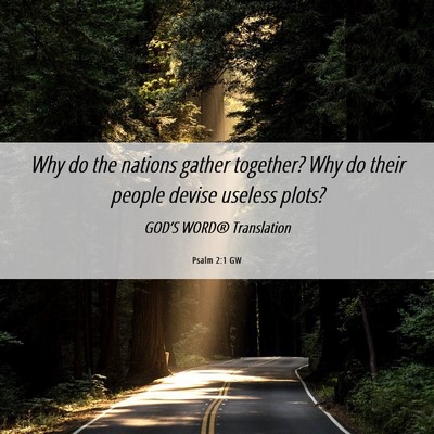 Picture 06 - Psalm 2:1 GW - Why do the nations gather together? Why do their - Bible Verse Picture