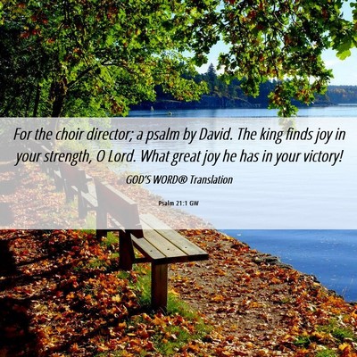 Picture 06 - Psalm 21:1 GW - For the choir director; a psalm by David. The - Bible Verse Picture
