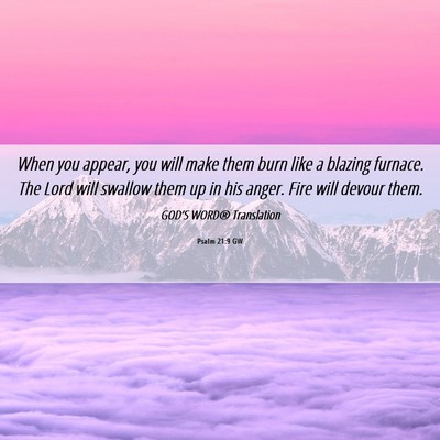 Picture 06 - Psalm 21:9 GW - When you appear, you will make them burn like a - Bible Verse Picture