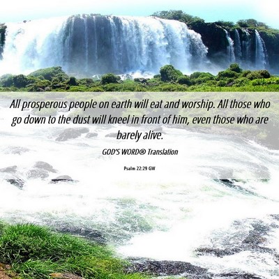 Picture 06 - Psalm 22:29 GW - All prosperous people on earth will eat and - Bible Verse Picture