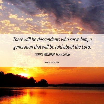 Picture 06 - Psalm 22:30 GW - There will be descendants who serve him, a - Bible Verse Picture