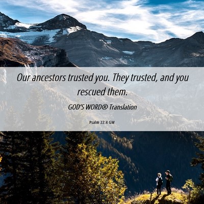 Picture 06 - Psalm 22:4 GW - Our ancestors trusted you. They trusted, and you - Bible Verse Picture