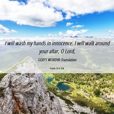 Picture 06 - Psalm 26:6 GW - I will wash my hands in innocence. I will walk - Bible Verse Picture