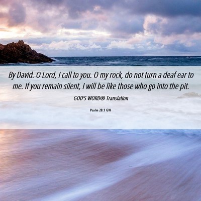 Picture 06 - Psalm 28:1 GW - By David. O Lord, I call to you. O my rock, do - Bible Verse Picture