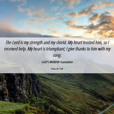 Picture 06 - Psalm 28:7 GW - The Lord is my strength and my shield. My heart - Bible Verse Picture
