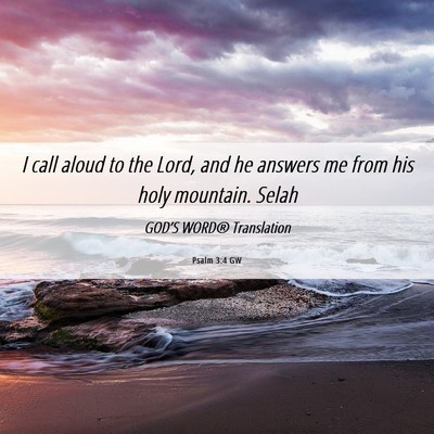 Picture 06 - Psalm 3:4 GW - I call aloud to the Lord, and he answers me from - Bible Verse Picture