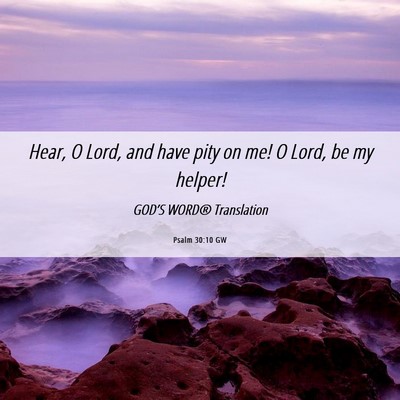 Picture 06 - Psalm 30:10 GW - Hear, O Lord, and have pity on me! O Lord, be my - Bible Verse Picture