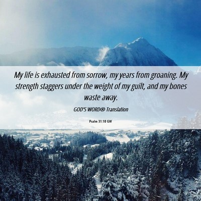 Picture 06 - Psalm 31:10 GW - My life is exhausted from sorrow, my years from - Bible Verse Picture