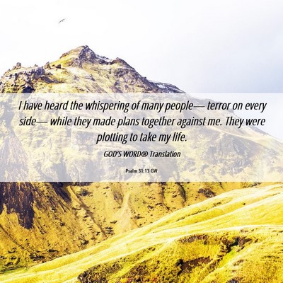 Picture 06 - Psalm 31:13 GW - I have heard the whispering of many people— - Bible Verse Picture
