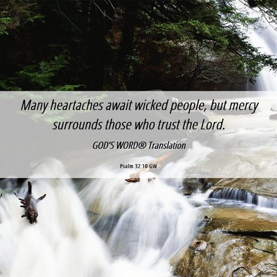 Picture 06 - Psalm 32:10 GW - Many heartaches await wicked people, but mercy - Bible Verse Picture
