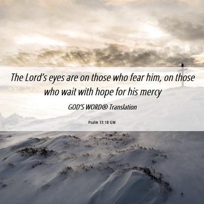 Picture 06 - Psalm 33:18 GW - The Lord’s eyes are on those who fear him, on - Bible Verse Picture