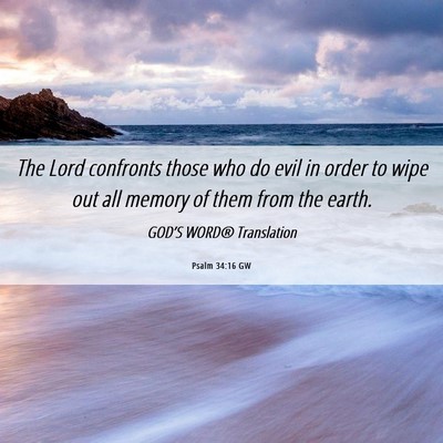 Picture 06 - Psalm 34:16 GW - The Lord confronts those who do evil in order to - Bible Verse Picture