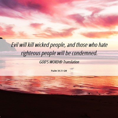 Picture 06 - Psalm 34:21 GW - Evil will kill wicked people, and those who hate - Bible Verse Picture