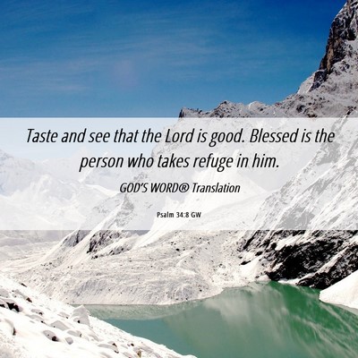 Picture 06 - Psalm 34:8 GW - Taste and see that the Lord is good. Blessed is - Bible Verse Picture