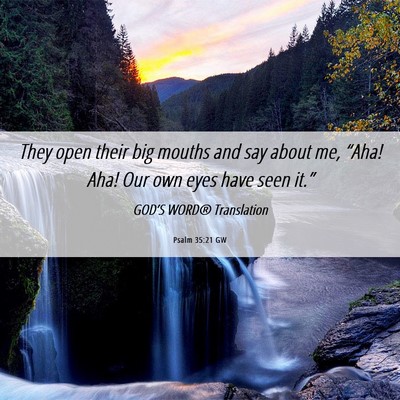 Picture 06 - Psalm 35:21 GW - They open their big mouths and say about me, - Bible Verse Picture