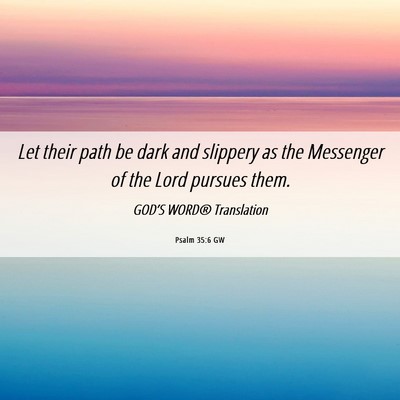 Picture 06 - Psalm 35:6 GW - Let their path be dark and slippery as the - Bible Verse Picture