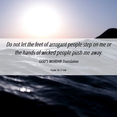Picture 06 - Psalm 36:11 GW - Do not let the feet of arrogant people step on me - Bible Verse Picture