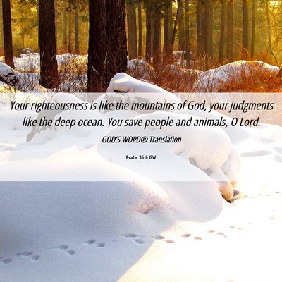 Picture 06 - Psalm 36:6 GW - Your righteousness is like the mountains of God, - Bible Verse Picture