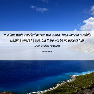 Picture 06 - Psalm 37:10 GW - In a little while a wicked person will vanish. - Bible Verse Picture