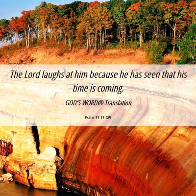 Picture 06 - Psalm 37:13 GW - The Lord laughs at him because he has seen that - Bible Verse Picture