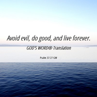 Picture 06 - Psalm 37:27 GW - Avoid evil, do good, and live - Bible Verse Picture