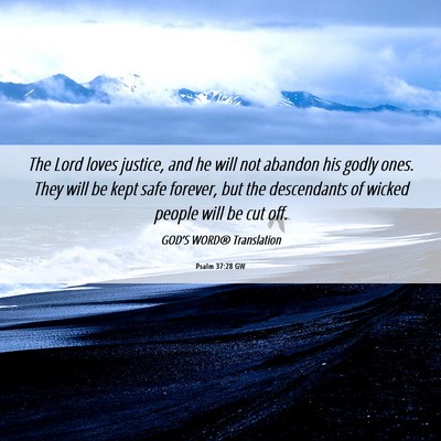 Picture 06 - Psalm 37:28 GW - The Lord loves justice, and he will not abandon - Bible Verse Picture