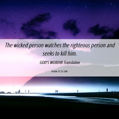 Picture 06 - Psalm 37:32 GW - The wicked person watches the righteous person - Bible Verse Picture