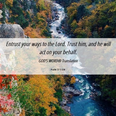 Picture 06 - Psalm 37:5 GW - Entrust your ways to the Lord. Trust him, and he - Bible Verse Picture