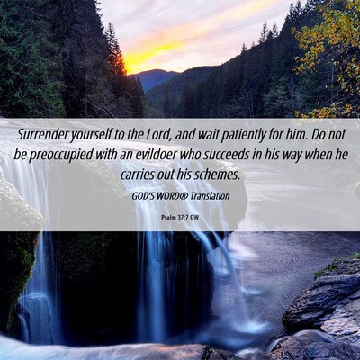 Picture 06 - Psalm 37:7 GW - Surrender yourself to the Lord, and wait - Bible Verse Picture
