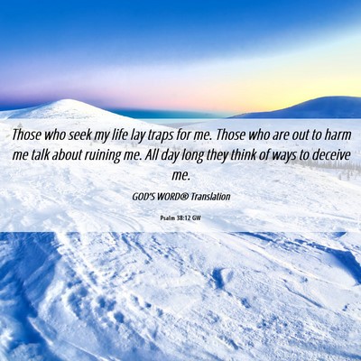 Picture 06 - Psalm 38:12 GW - Those who seek my life lay traps for me. Those - Bible Verse Picture