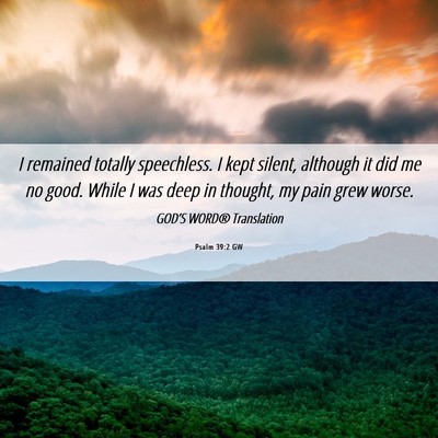 Picture 06 - Psalm 39:2 GW - I remained totally speechless. I kept silent, - Bible Verse Picture