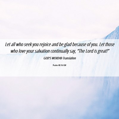 Picture 06 - Psalm 40:16 GW - Let all who seek you rejoice and be glad because - Bible Verse Picture