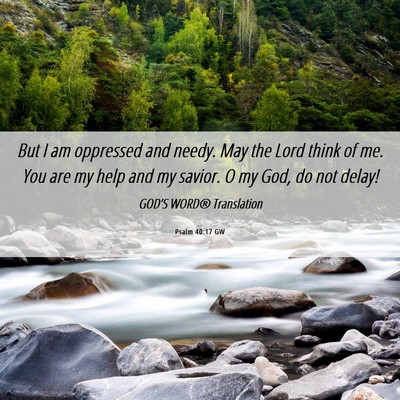 Picture 06 - Psalm 40:17 GW - But I am oppressed and needy. May the Lord think - Bible Verse Picture