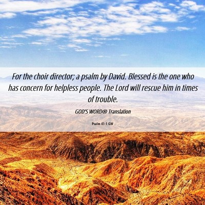Picture 06 - Psalm 41:1 GW - For the choir director; a psalm by David. Blessed - Bible Verse Picture