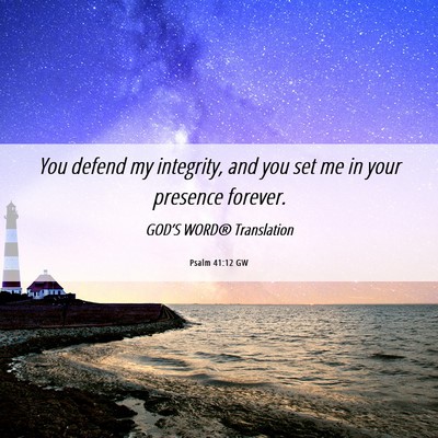 Picture 06 - Psalm 41:12 GW - You defend my integrity, and you set me in your - Bible Verse Picture