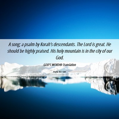 Picture 06 - Psalm 48:1 GW - A song; a psalm by Korah’s descendants. The - Bible Verse Picture