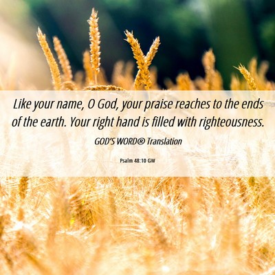 Picture 06 - Psalm 48:10 GW - Like your name, O God, your praise reaches to the - Bible Verse Picture