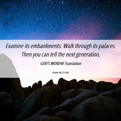 Picture 06 - Psalm 48:13 GW - Examine its embankments. Walk through its - Bible Verse Picture