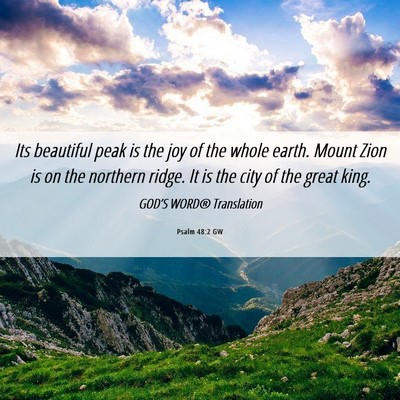 Picture 06 - Psalm 48:2 GW - Its beautiful peak is the joy of the whole earth. - Bible Verse Picture