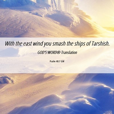 Picture 06 - Psalm 48:7 GW - With the east wind you smash the ships of - Bible Verse Picture