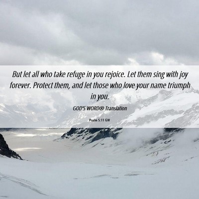 Picture 06 - Psalm 5:11 GW - But let all who take refuge in you rejoice. Let - Bible Verse Picture