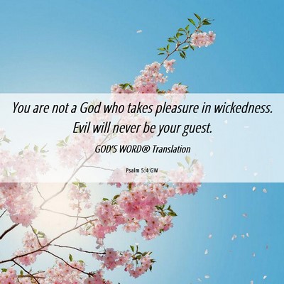 Picture 06 - Psalm 5:4 GW - You are not a God who takes pleasure in - Bible Verse Picture